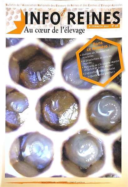 Revue apicole publiée par l'Anercea. N°98 : Quelle larve greffer ? Comment bien les choisir ? ; l'apiculture Réunionnaise ; la production de cellules royales.